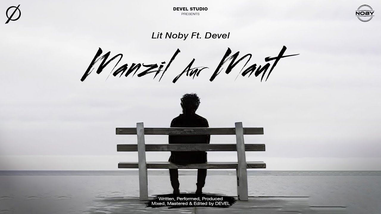 Lit Noby - Manzil Aur Maut Ft. Devel | Hindi Rap Song