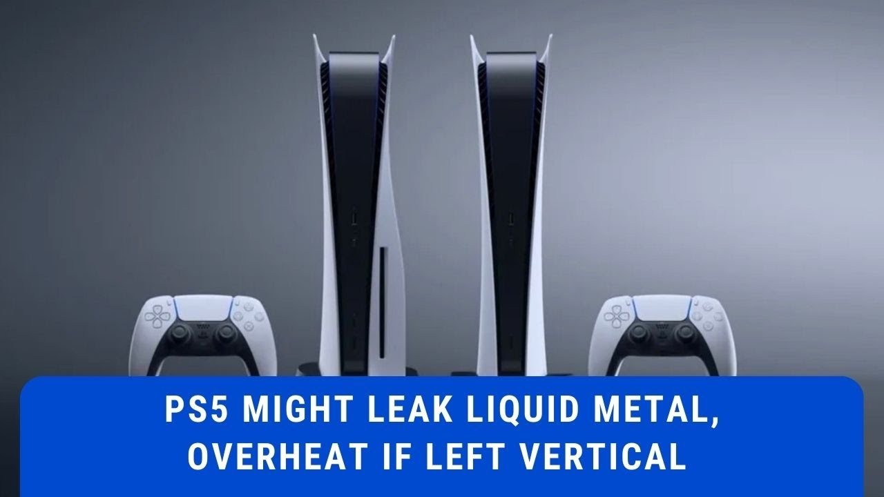 PS5 Might Leak Liquid Metal, Overheat if Left Vertical