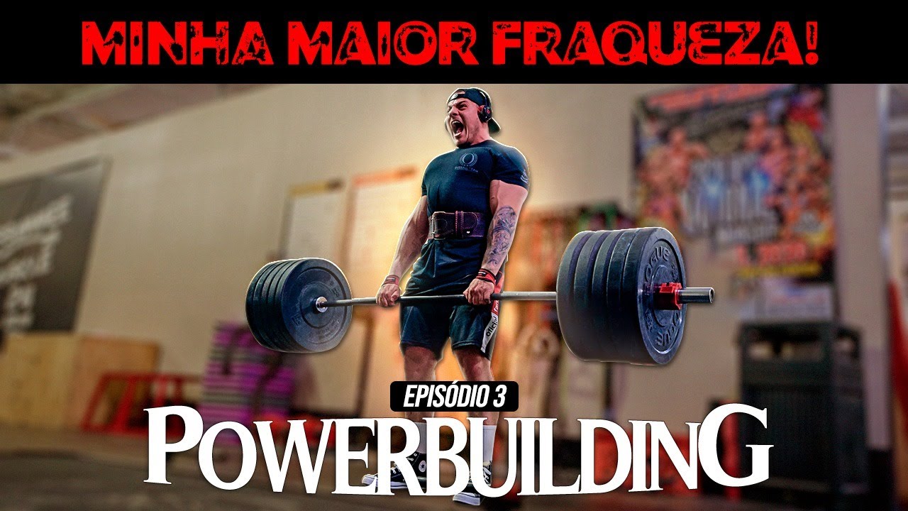 DESCOBRI QUE TENHO UM PROBLEMA SÉRIO | POWERBUILDING EP. 03