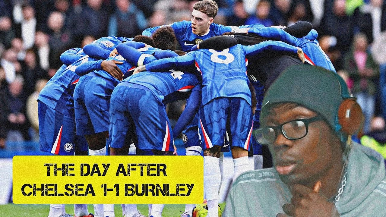 THE DAY AFTER CHELSEA 1-1 BURNLEY
