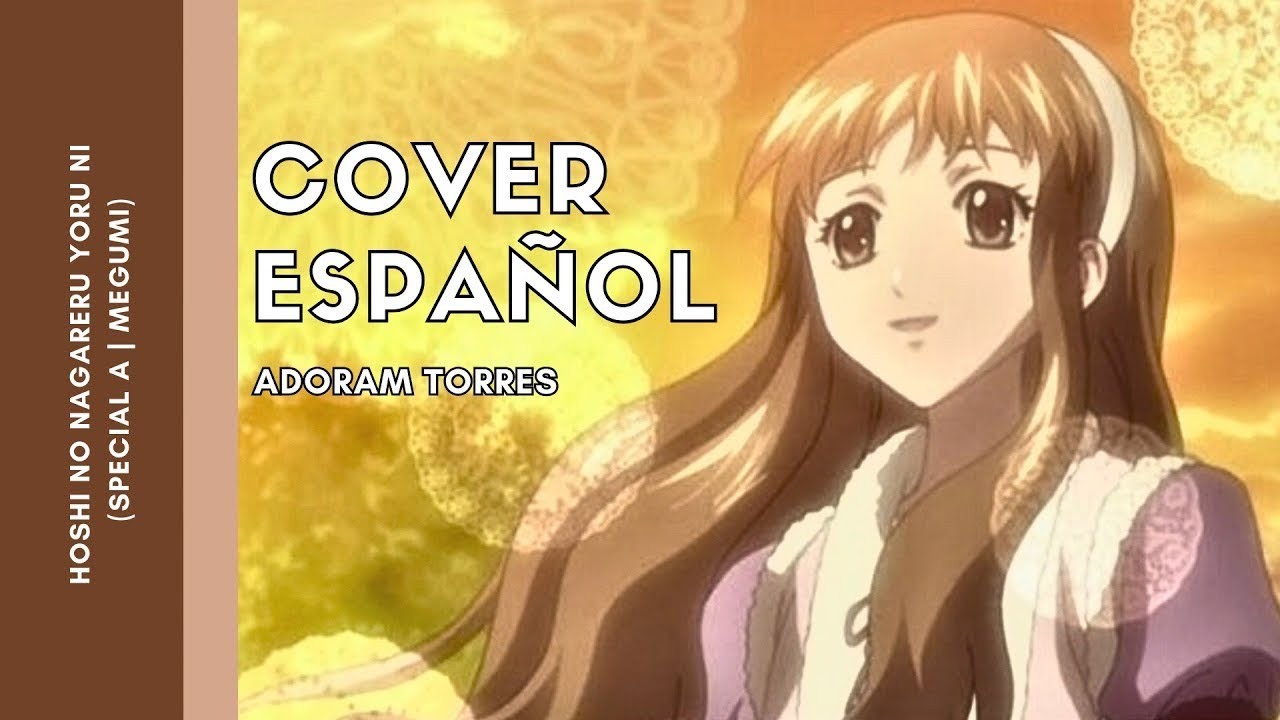 Hoshi no Nagareru yoru ni (Special A) Megumi Yamamoto | Cover Español | Adoram Torres