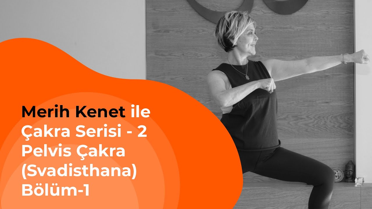 Merih Kenet Çakra Serisi 2 - Pelvis Çakra (Svadisthana) Bölüm-1
