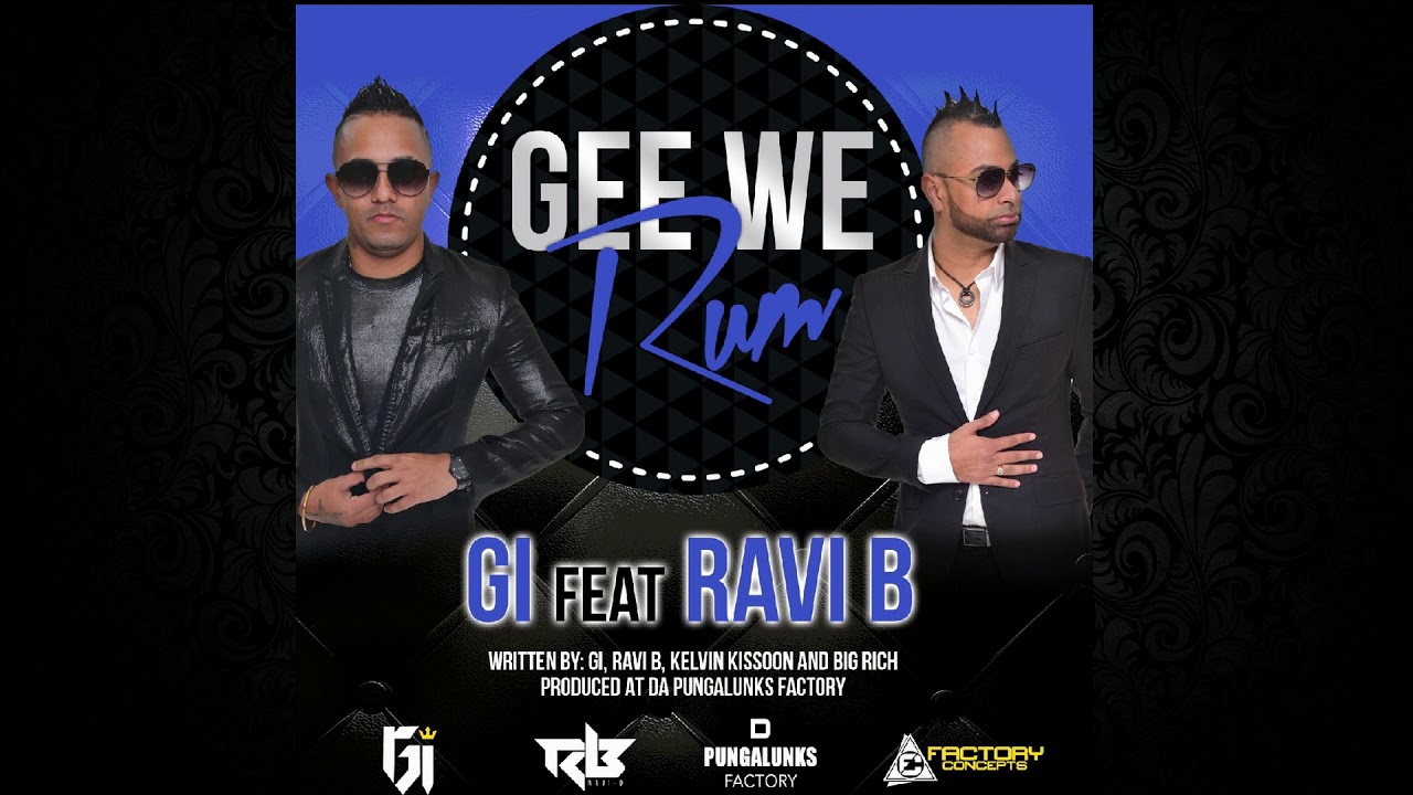 GI ft. Ravi B - Gee We Rum {2018 Chutney Soca}