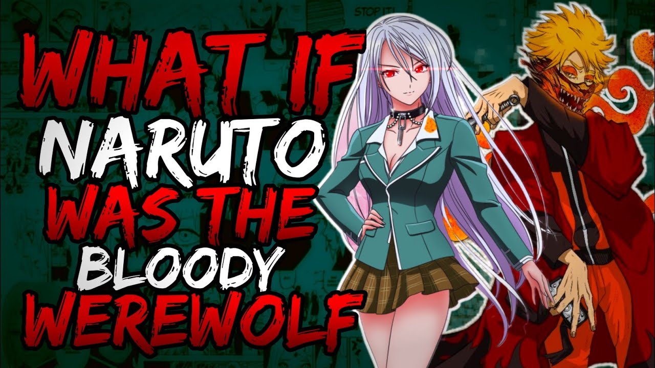 What if Naruto was the Bloody Werewolf And Fell in Love with Moka? (NarutoxRosario)