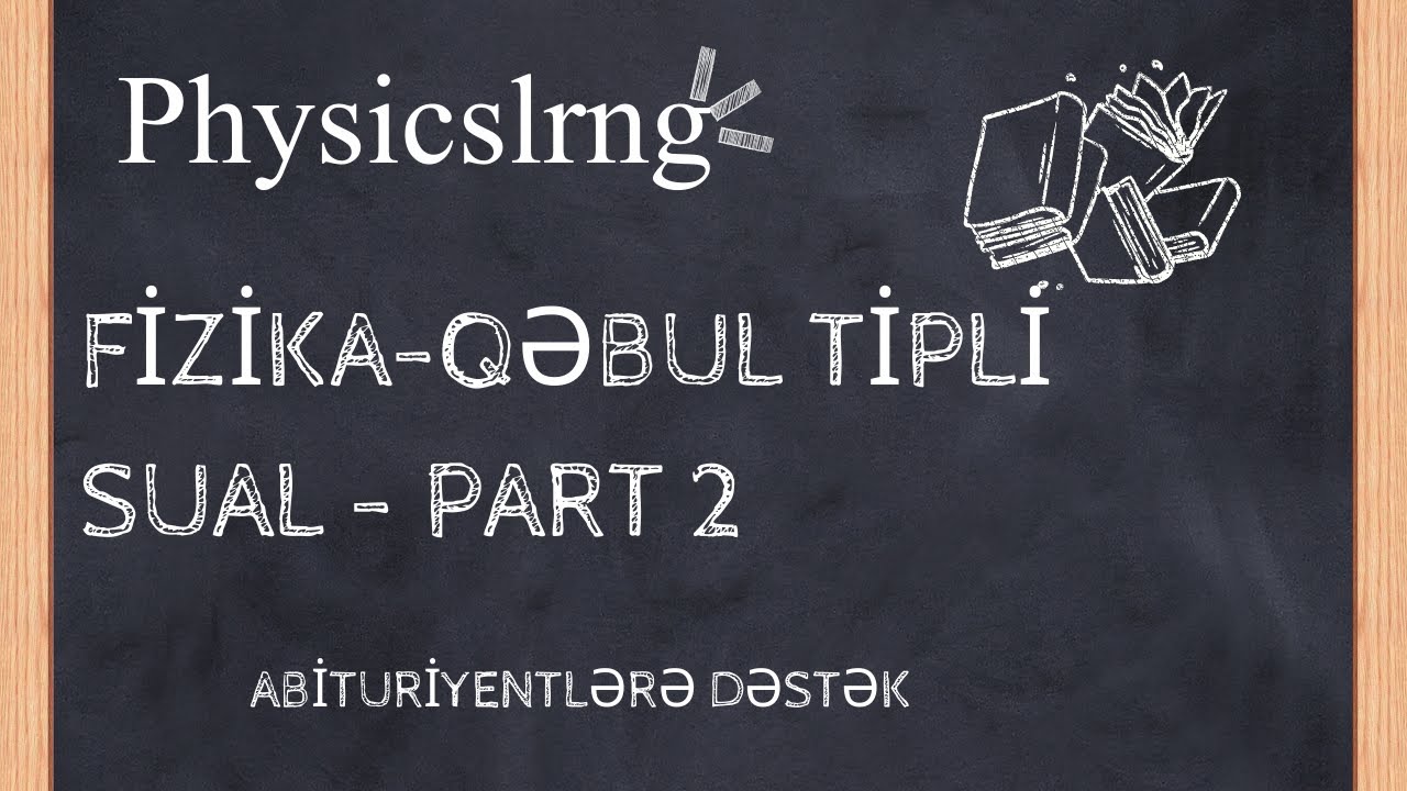 Fizika qəbul tipli sualların  izahı - part 2