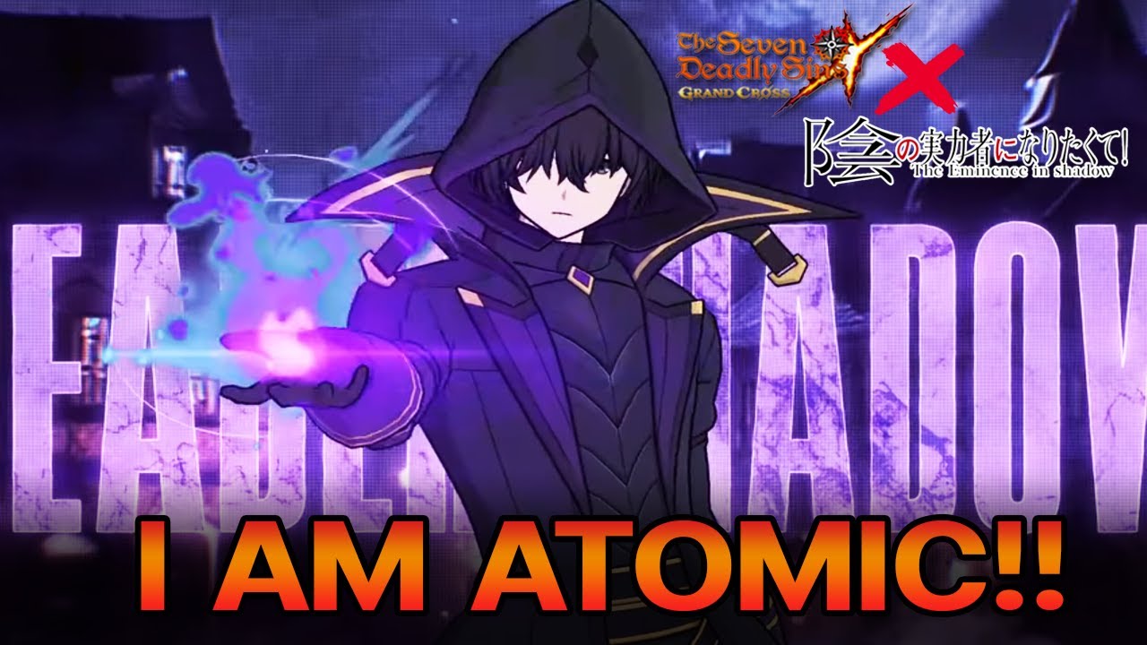 I AM ATOMIC! 7บาป X The Eminence In Shadow เทพหมีเบียว | The Seven Deadly Sins Grand Cross[Asia]#354