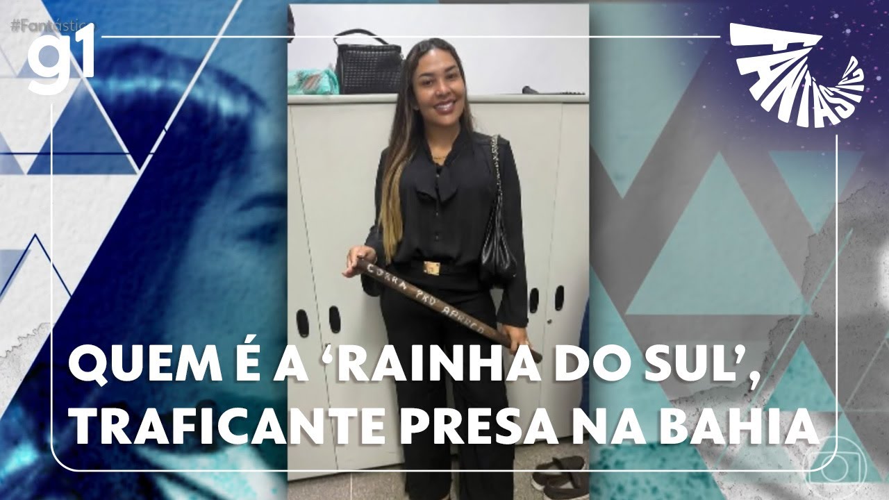 Fantástico: Saiba quem é a 'Rainha do Sul', violenta traficante presa em operação policial na Bahia