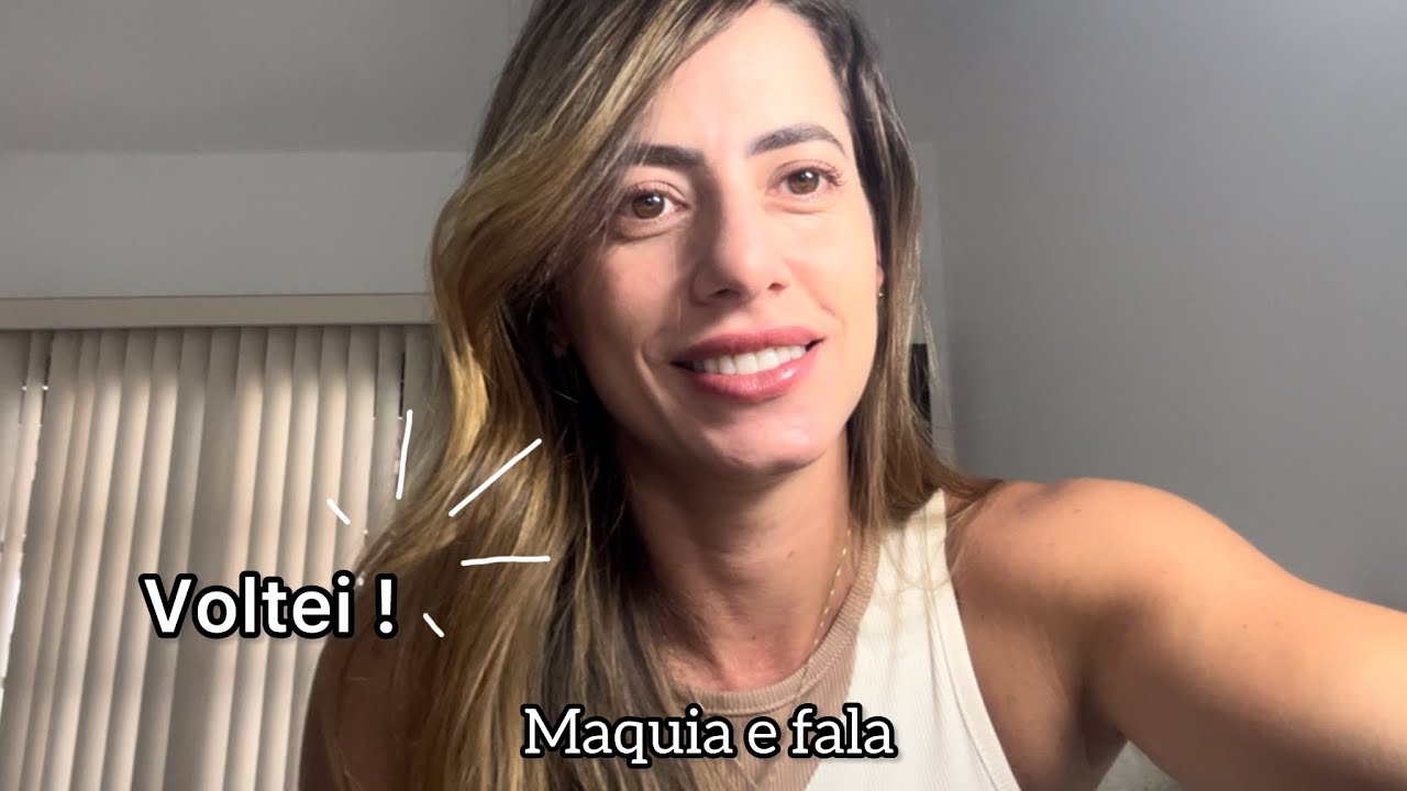 Voltei para o YouTube | Maquia e fala