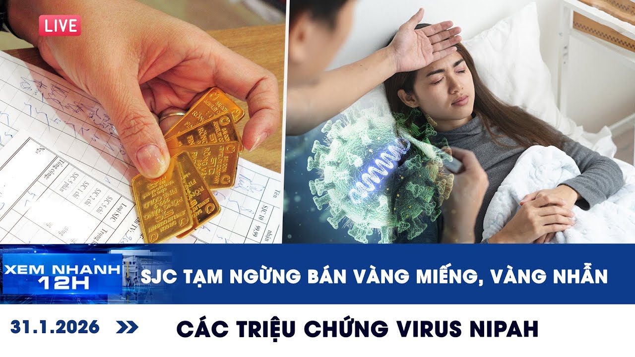 XEM NHANH 12H 31/1: SJC tạm ngừng bán vàng miếng, vàng nhẫn | Các triệu chứng virus Nipah