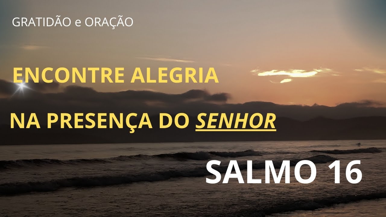 Salmo 16 - A alegria de confiar em DEUS 