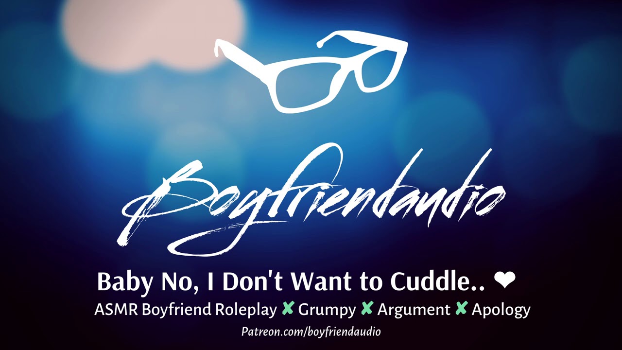 Baby No, I Don't Want to Cuddle.. [Boyfriend Roleplay][Grumpy][Argument] ASMR