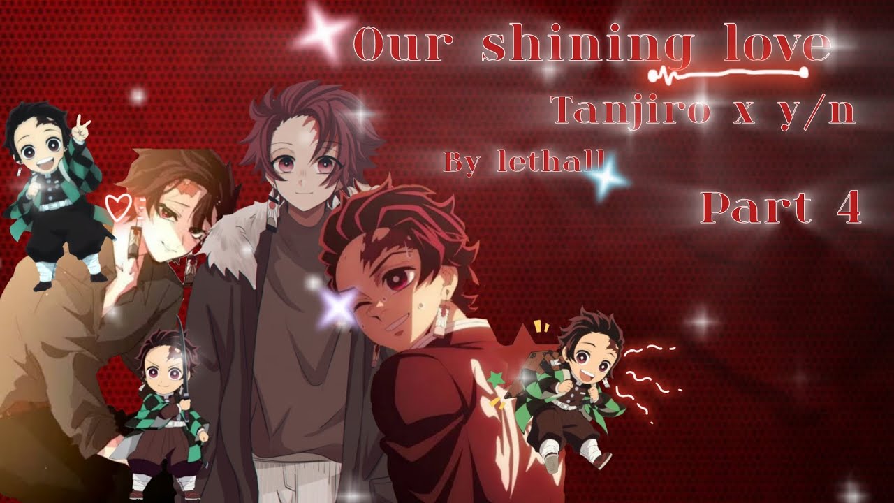 Our shining love // tanjiro x y/n//part 4//lethall//