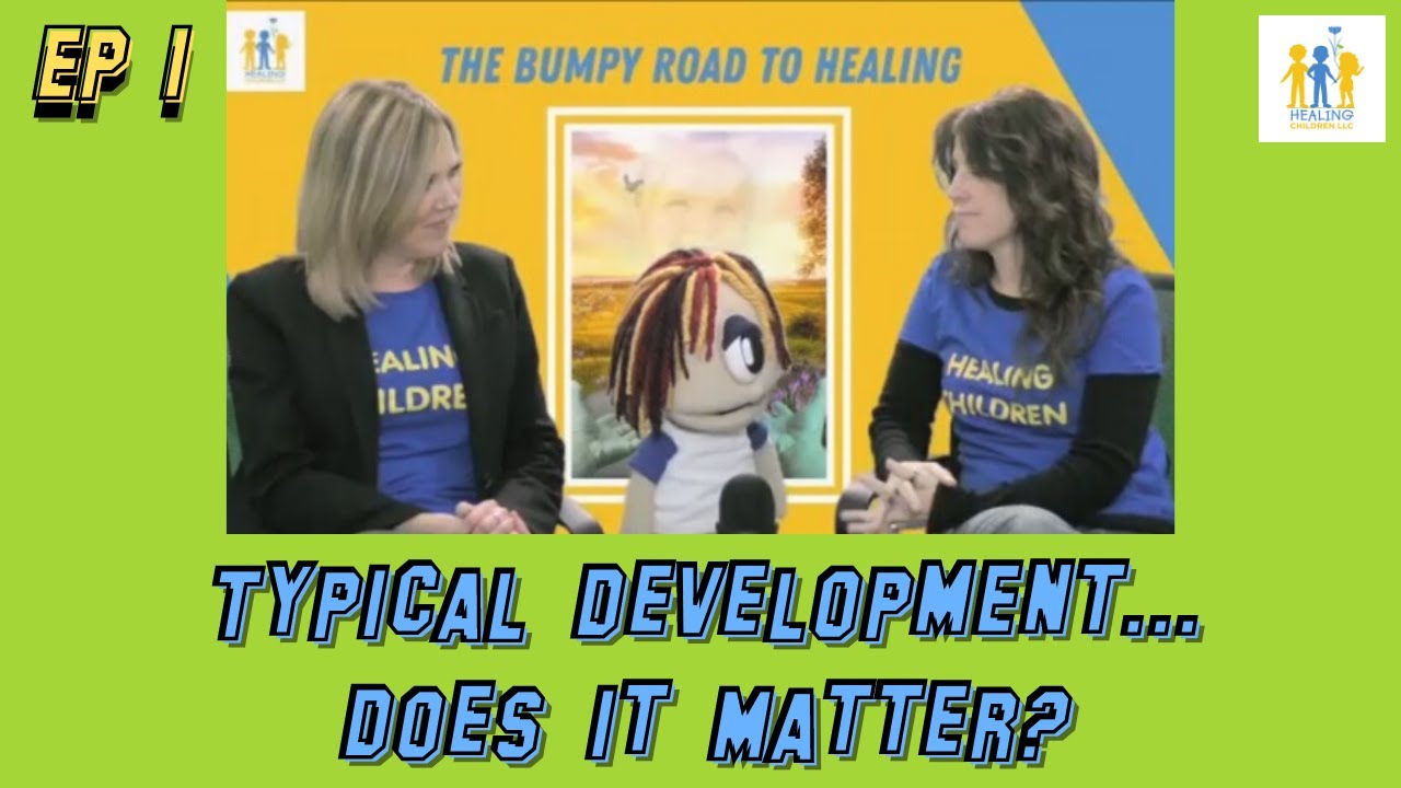 Typical Development... Does it Matter? | The Bumpy Road To Healing Ep.1