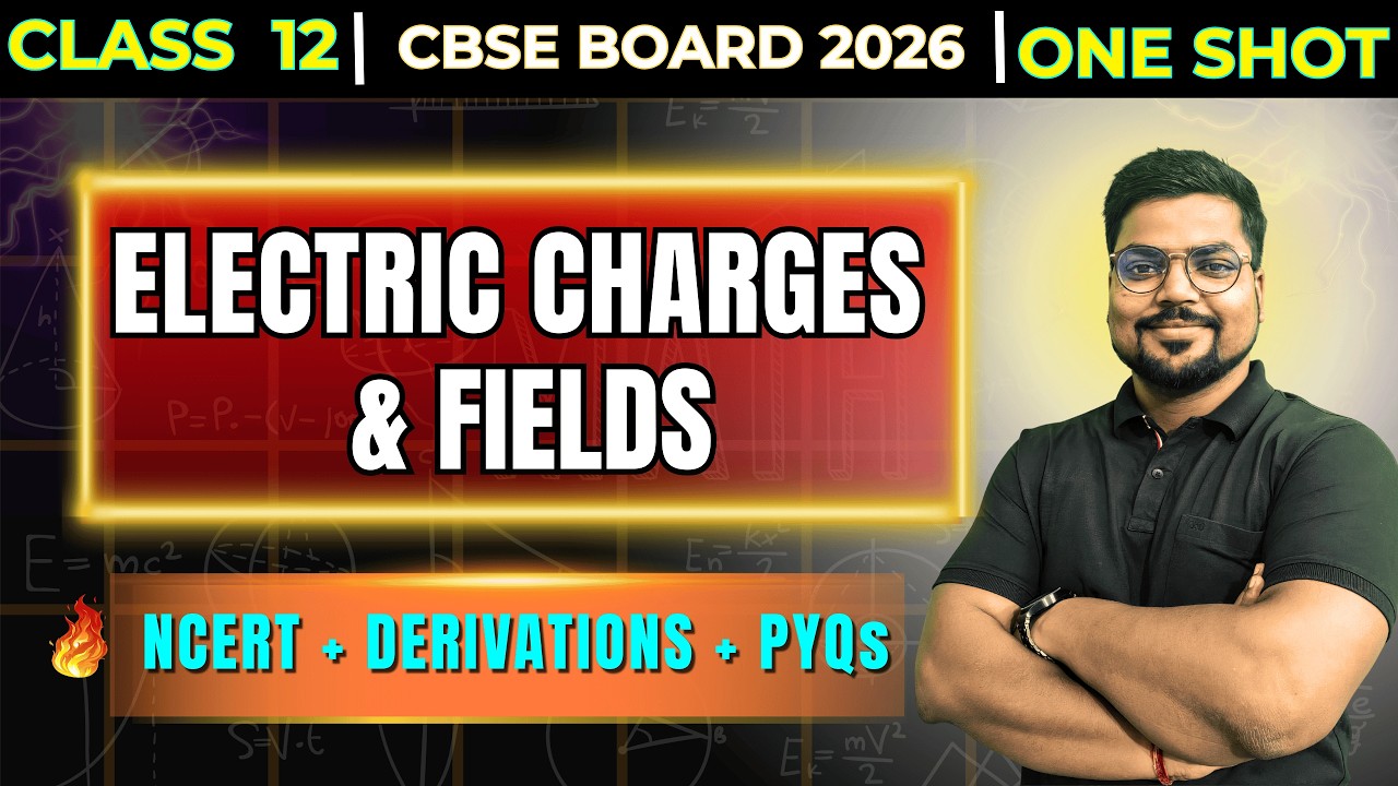 ⚡Electric Charges & Fields Class 12 | One Shot for CBSE 2026 | NCERT + PYQs + Score Boost Tricks🔥