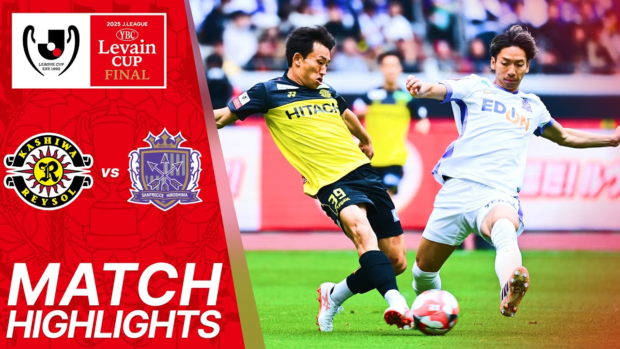 Kashiwa Reysol vs Sanfrecce Hiroshima - Game Highlights | 2025 J.LEAGUE YBC Levain Cup Final