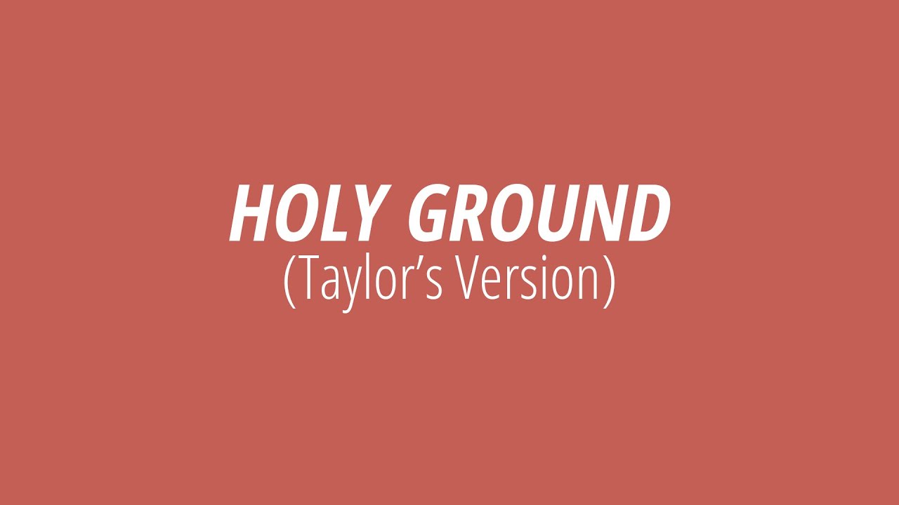 [LYRICS] HOLY GROUND (Taylor's Version) -  Taylor Swift