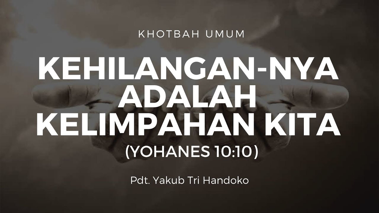 Kehilangan-Nya Adalah Kelimpahan Kita (Yohanes 10:10) | Pdt. Yakub Tri Handoko