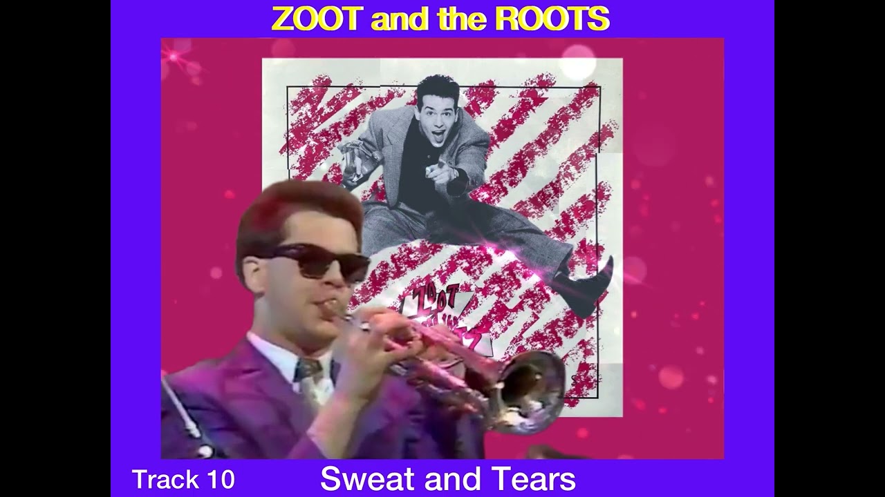 Zoot and the ROOTS, Sweat and Tears.