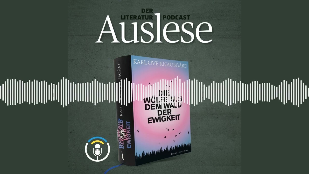 Karl Ove Knausg&aring;rd: Die W&ouml;lfe aus dem Wald der Ewigkeit | Auslese: Der Literatur-Podcast