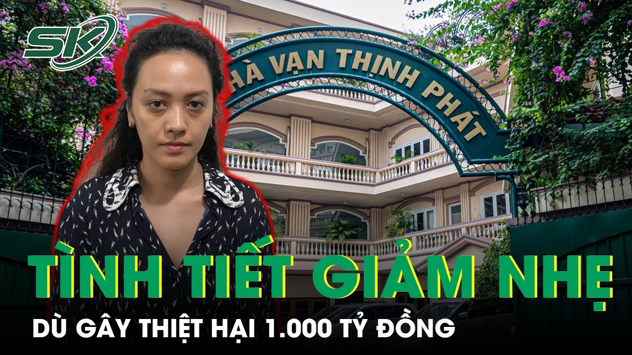 Vụ Vạn Thịnh Phát: Bị Cáo Trương Huệ Vân Có Tình Tiết Giảm Nhẹ Dù Gây Thiệt Hại Gần 1.100 Tỷ | SKĐS