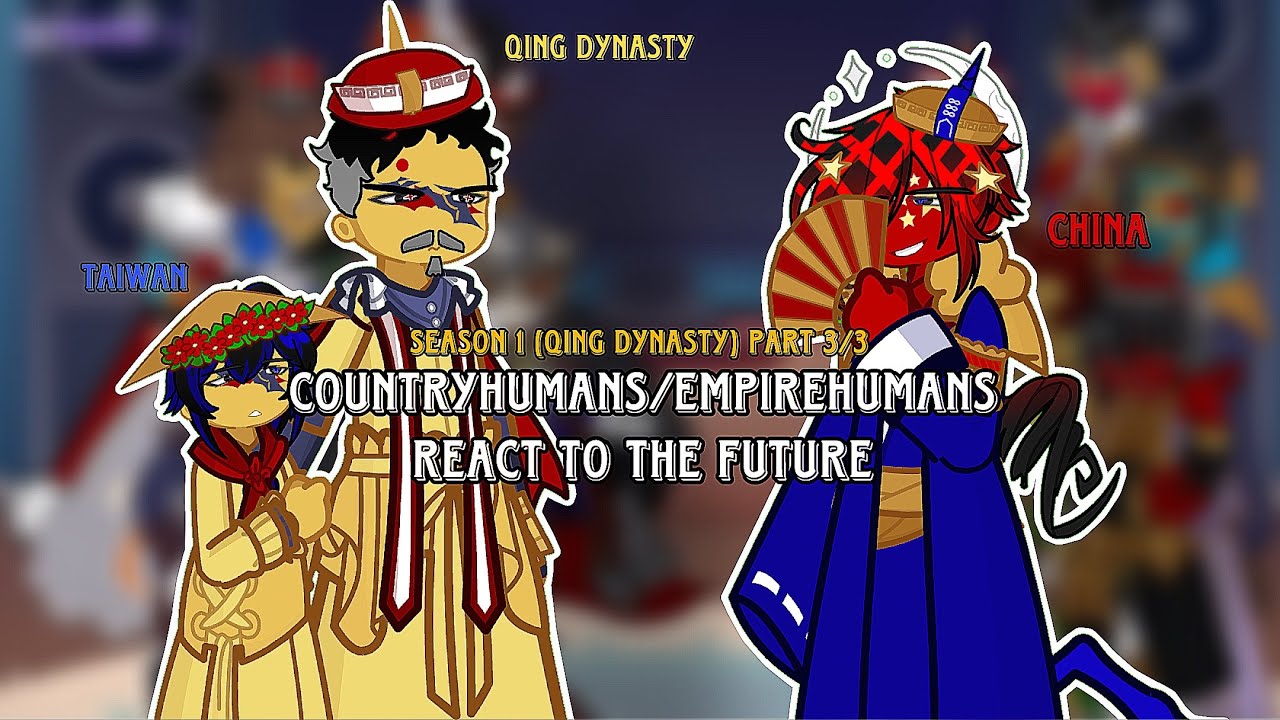 Past Countryhumans/empires react to the Future | Season 1 Part 3/3 | {Qing Dynasty} | 🇨🇳🇹🇼🇰🇷🇰🇵🇻🇳🇲🇳