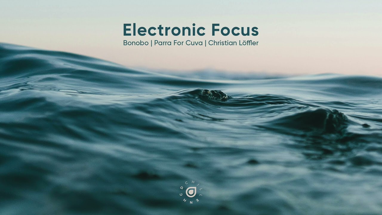 Electronic Focus Mix - Bonobo | Parra For Cuva | Christian Löffler