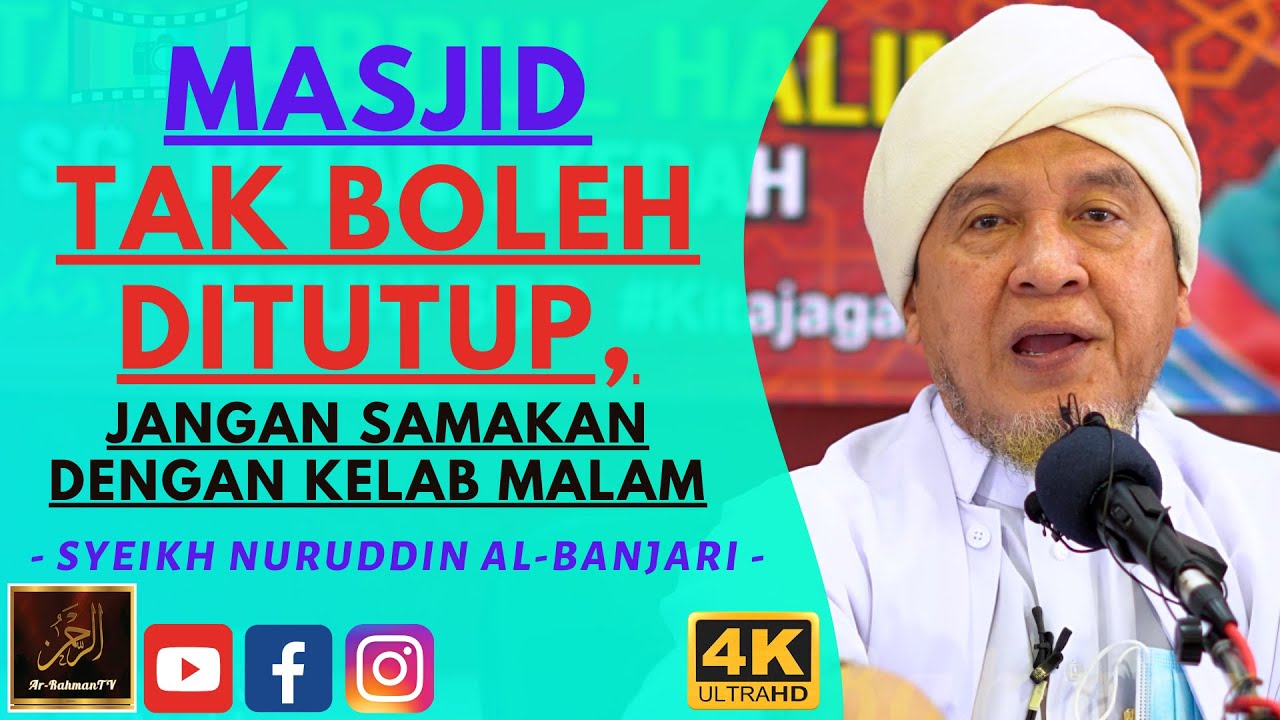 Syeikh Nuruddin Al Banjari - MASJID TAK BOLEH DITUTUP, JANGAN SAMAKAN DENGAN KELAB MALAM