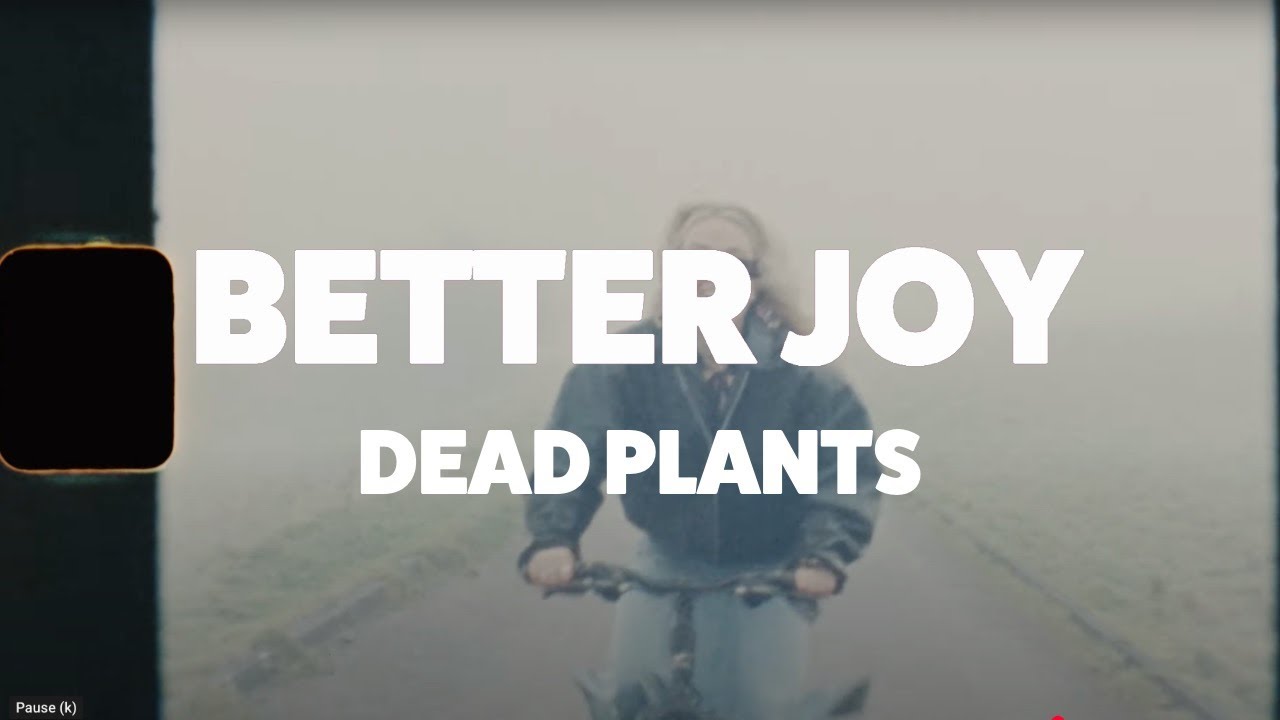 better joy - dead plants (official music video)