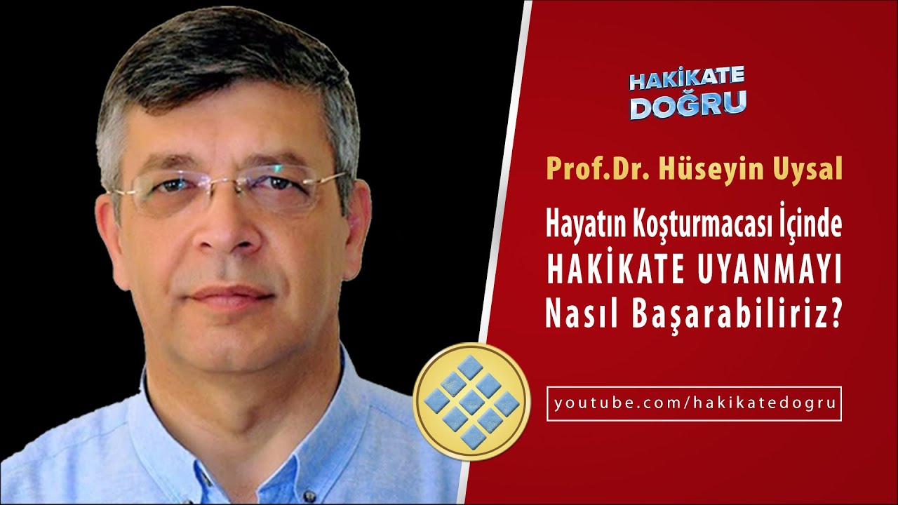 Hayatın Koşturmacası İçinde Hakikate Uyanmayı Nasıl Başarabiliriz? - Prof.Dr. Hüseyin Uysal