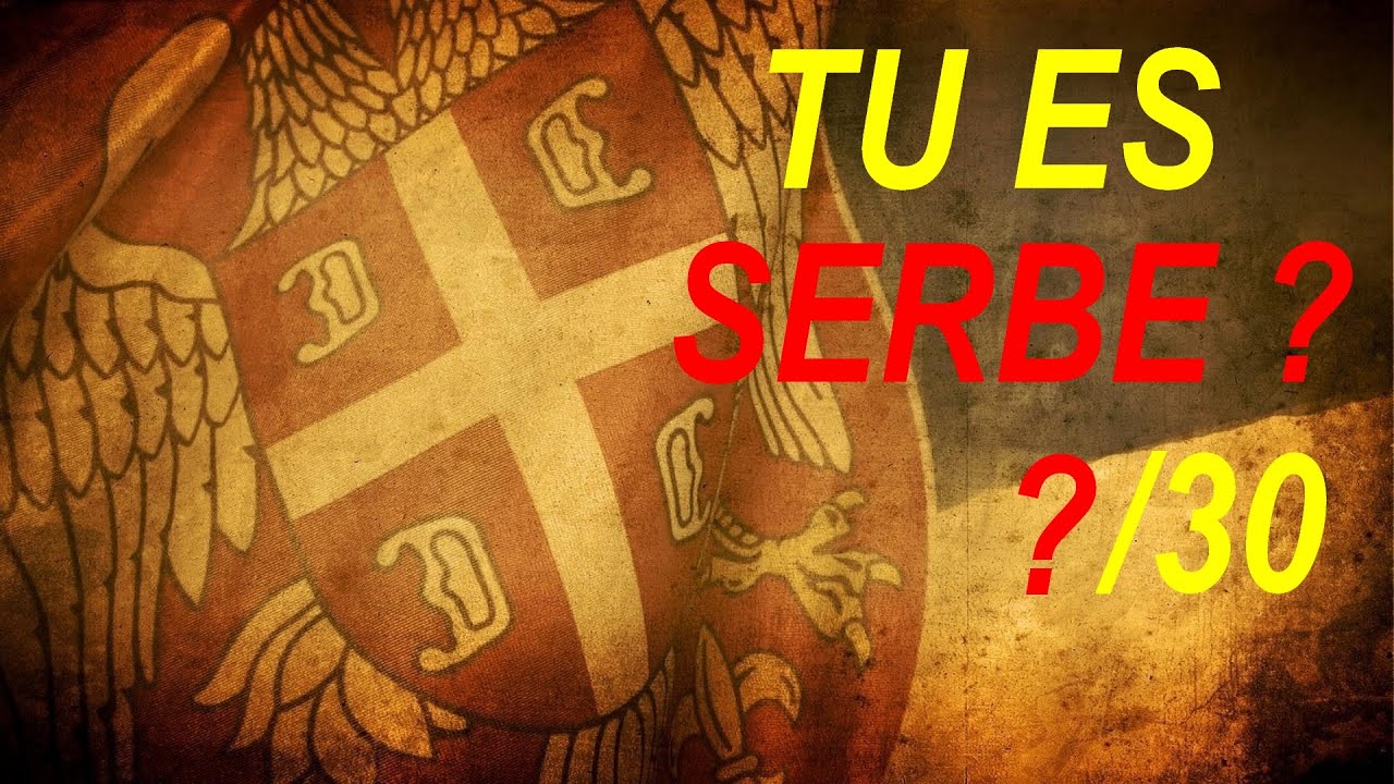 COMMENT SAVOIR SI TU ES SERBE ? LE TEST ULTIME EN 30 POINTS
