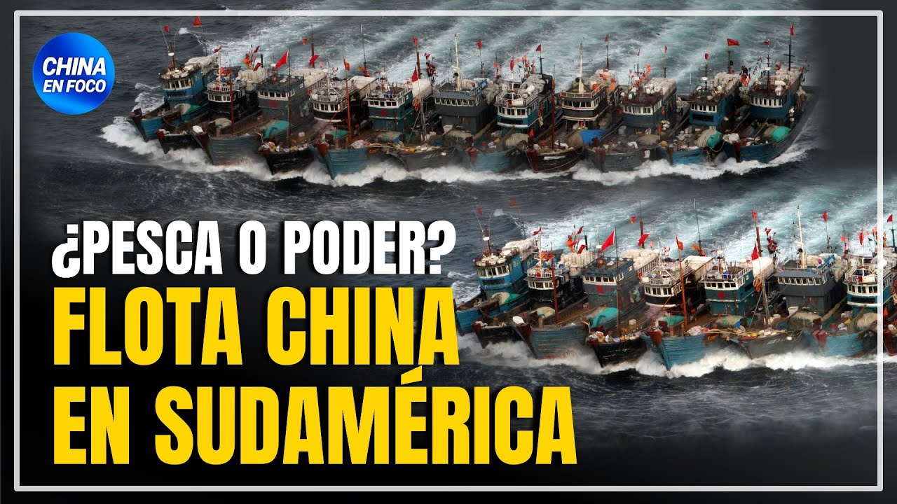 ¿Pesca o poder?: Flota china invade Sudamérica. ¿Que se esconde detrás?
