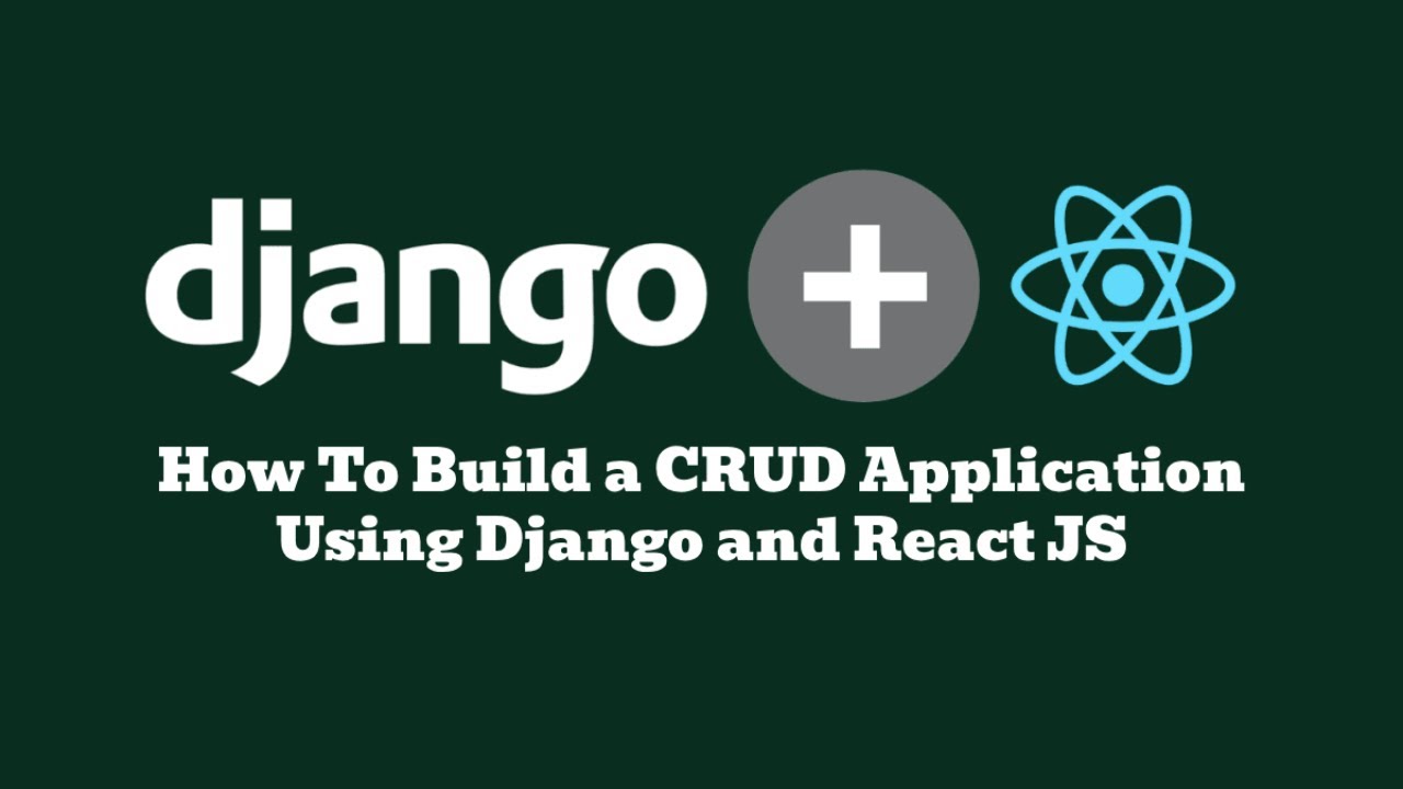 How to build a CRUD Application using Django and React JS