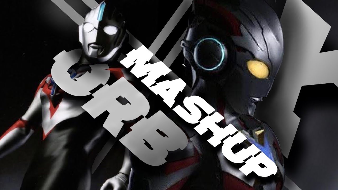 【Remix】Ultraman Orb X Ultraman X OP Mashup ウルトラマンオーブ X ウルトラマンエックス