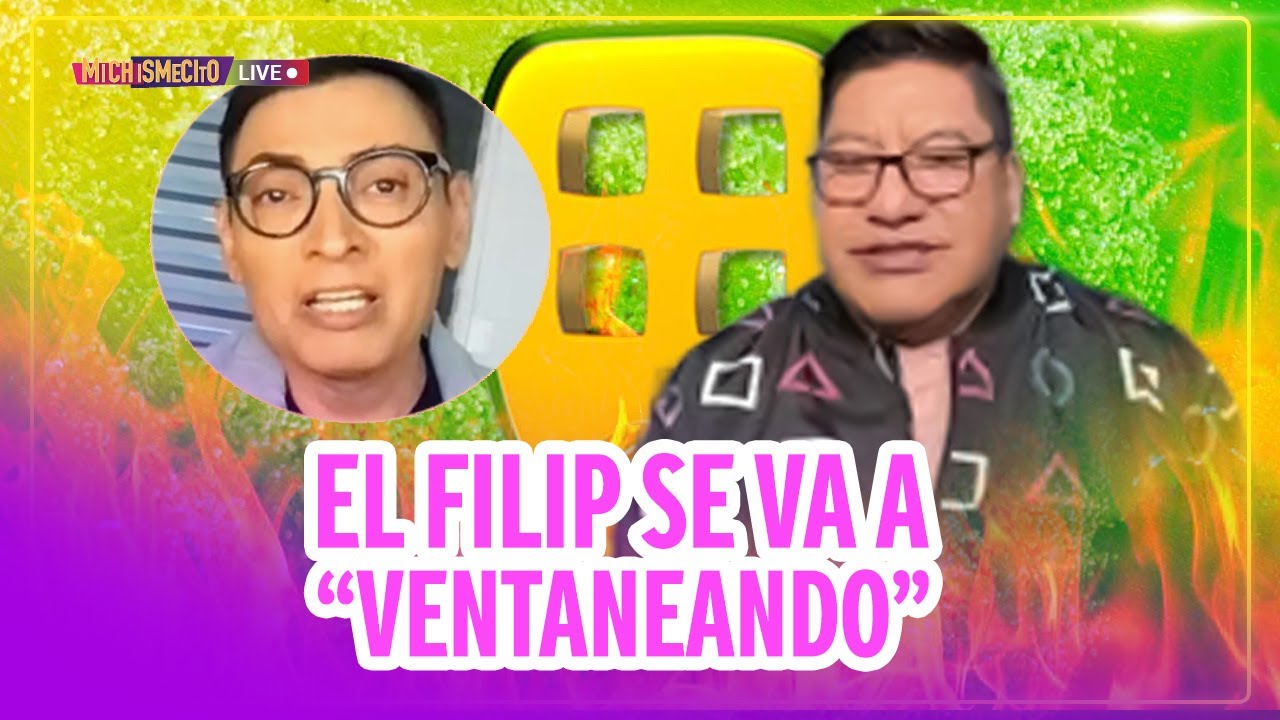 El Filip se va a “Ventaneando” / MICHISMECITO