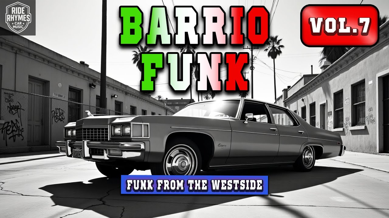 G Funk Barrio Funk Vol. 7 – Chicano Rap West Coast Ride | Car Music Mix