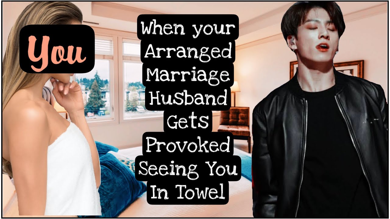 When your Arranged Marriage Husband Gets Provoked Seeing you In Towel #jkoneshot