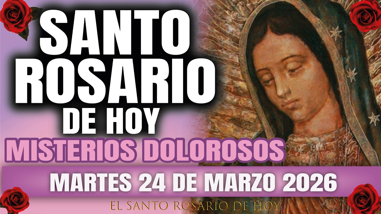 EL SANTO ROSARIO DE HOY MARTES 24 DE MARZO 2026 MISTERIOS DOLOROSOS - EL SANTO ROSARIO DE HOY