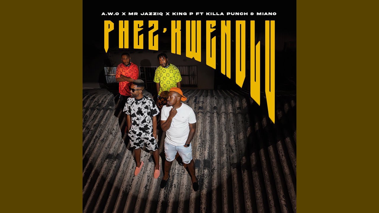 A.W.O x Mr JazziQ x King P - Phez’Kwendlu (Lady Bug) [Official Audio] feat. Killa Punch & Miano