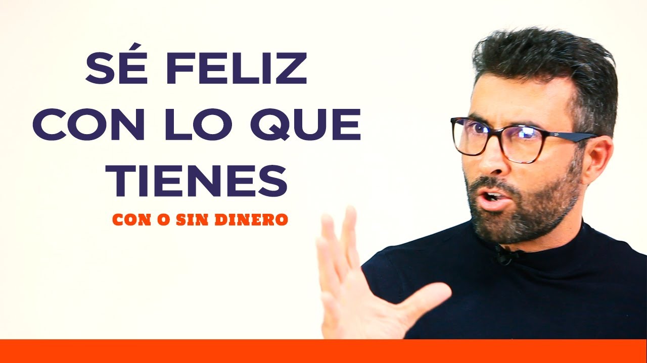 Cómo SER FELIZ con lo que tienes | Reflexiones para tu Desarrollo Personal