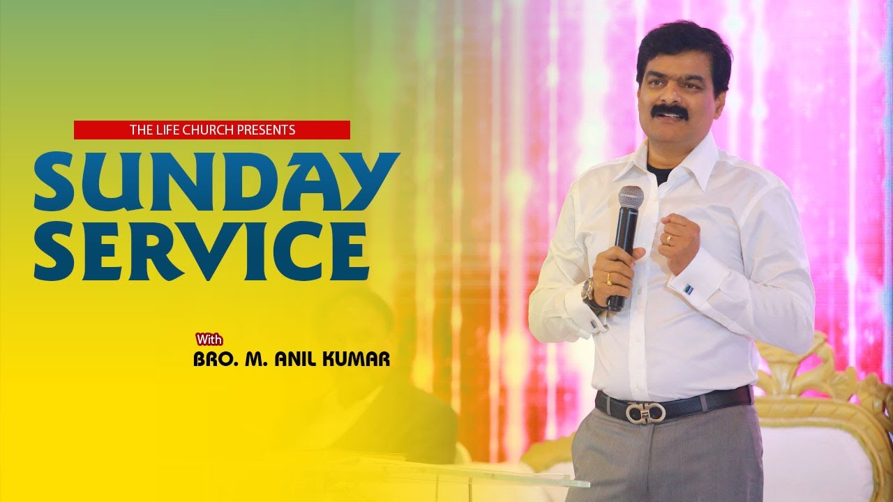 The Life Church, HYD | Sunday Service | Message By Bro. Anil Kumar