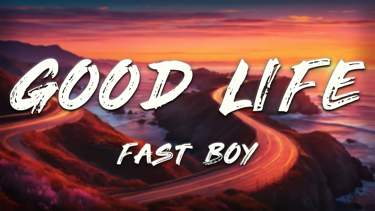 FAST BOY - Good Life (Lyrics)