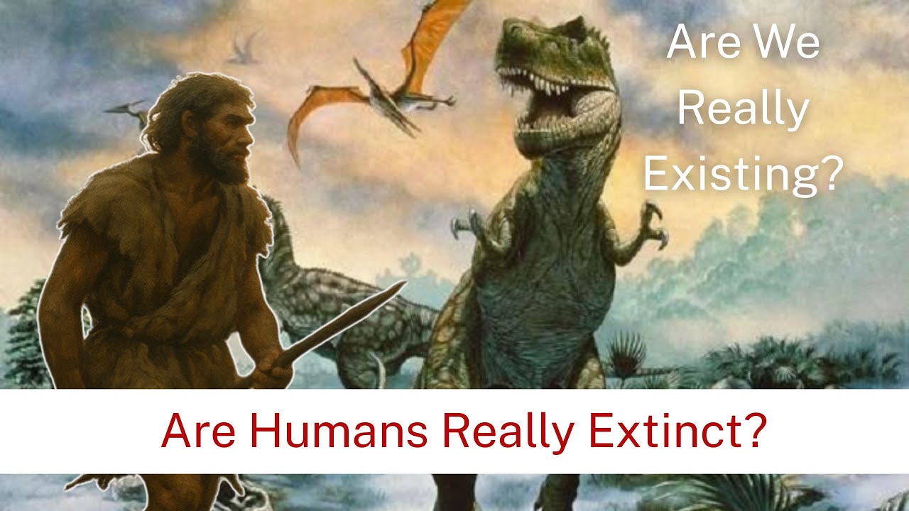 The Real Mystery of Human Extinction: Are We Really Existing?