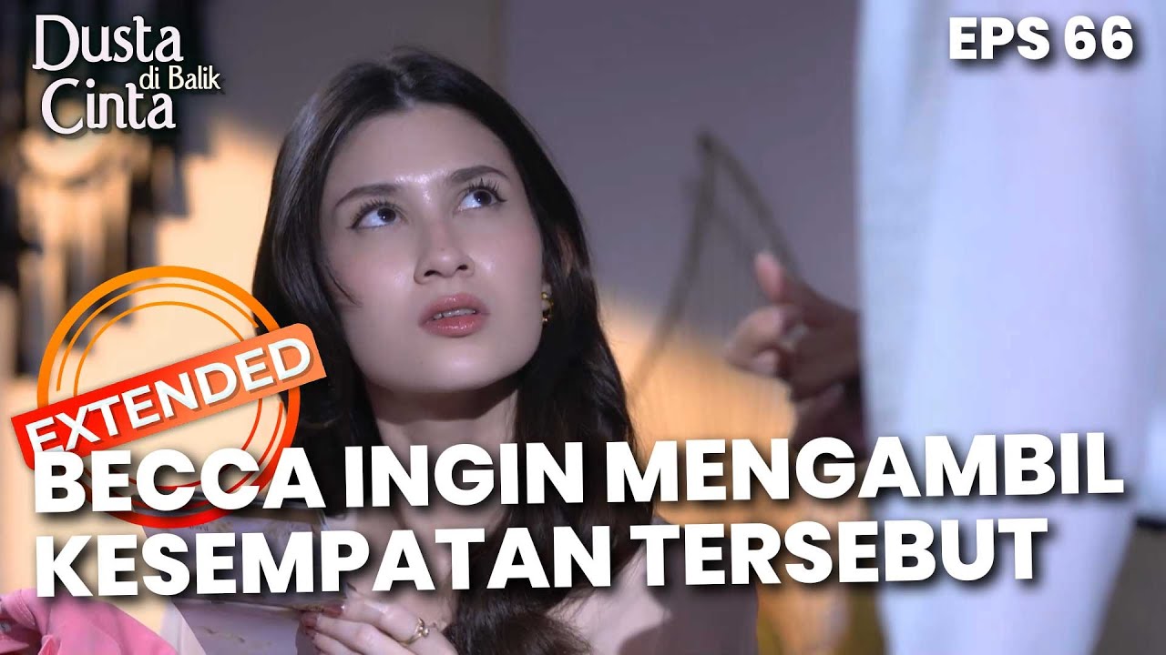 Becca Ingin Mengambil Kesempatan Tersebut - DUSTA DIBALIK CINTA | EPS 66 EXTENDED VERSION