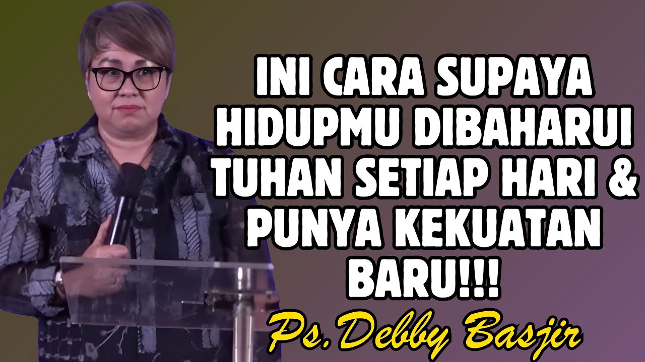 INI CARA AGAR HIDUPMU MENGALAMI KEKUATAN BARU DAN DIBAHARUI TUHAN TIAP HARI | PDT. DEBBY BASJIR