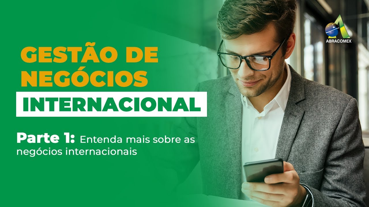 Gestão de Negócios Internacionais | Parte 1: Entenda mais sobre as negócios internacionais