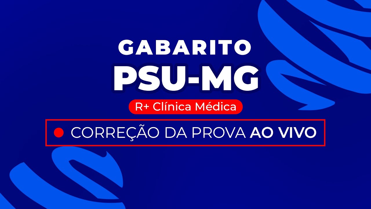 Gabarito Residência Médica PSU-MG 2024 - R+ Clínica Médica - Correção Pós-Prova - Ao Vivo