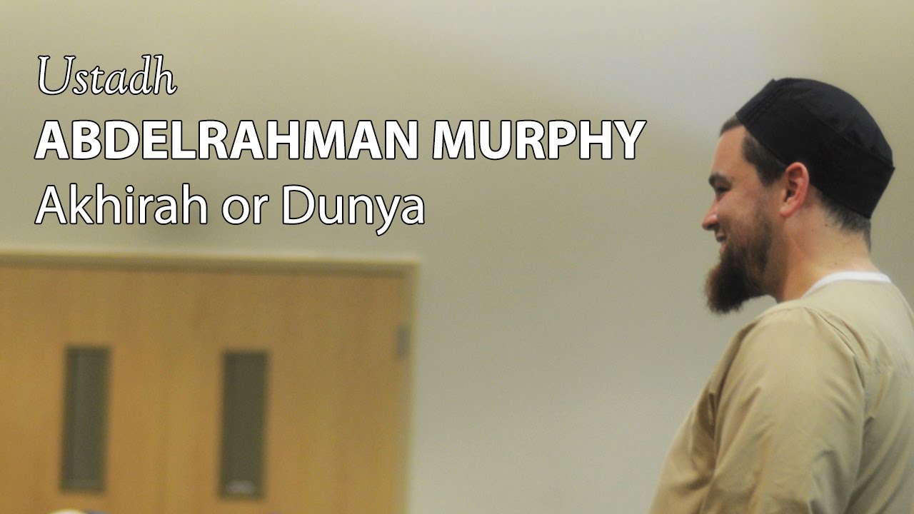 Ustadh AbdelRahman Murphy - Akhirah or Dunya