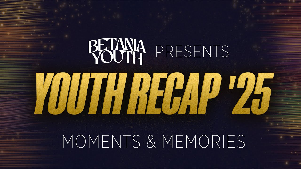 BETANIA YOUTH // 2025 RECAP