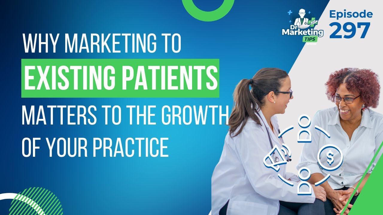 Patient Retention &ndash; Why Marketing to Existing Patients Matters to the Growth of Your Practice