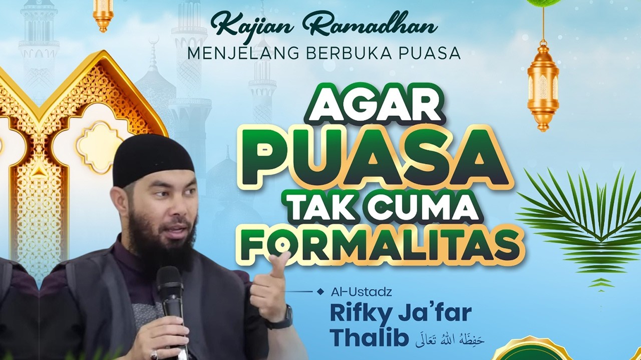 🔴AGAR PUASA TAK CUMA FORMALITAS | Ustadz Rifky Ja'far Thalib